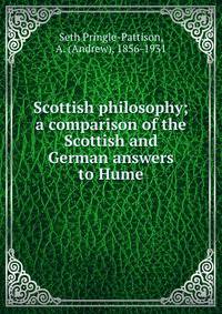 Scottish philosophy; a comparison of the Scottish and German answers to Hume