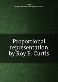 Proportional representation by Roy E. Curtis