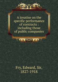 A treatise on the specific performance of contracts : including those of public companies.