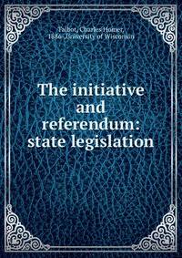 The initiative and referendum: state legislation