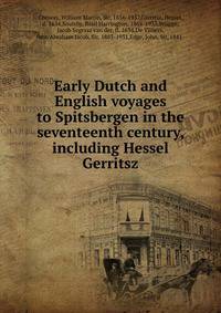 Early Dutch and English voyages to Spitsbergen in the seventeenth century, including Hessel Gerritsz