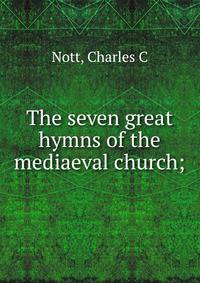 The seven great hymns of the mediaeval church;