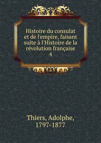 Histoire du consulat et de l'empire, faisant suite ? l'Histoire de la r?volution fran?aise