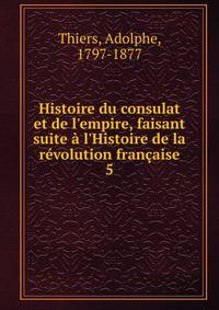 Histoire du consulat et de l'empire, faisant suite ? l'Histoire de la r?volution fran?aise