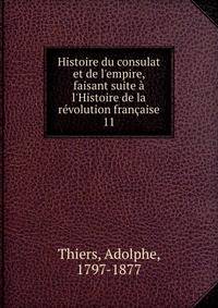 Histoire du consulat et de l'empire, faisant suite ? l'Histoire de la r?volution fran?aise