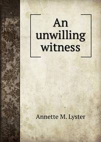 An unwilling witness