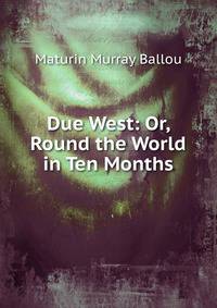 Due West: Or, Round the World in Ten Months