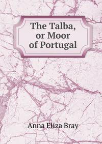 The Talba, or Moor of Portugal