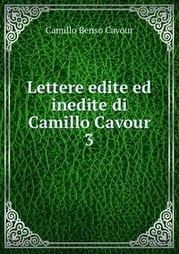 Lettere edite ed inedite di Camillo Cavour. 3