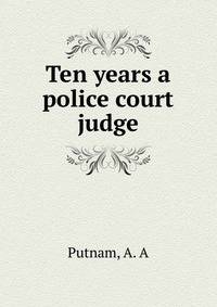 Ten years a police court judge