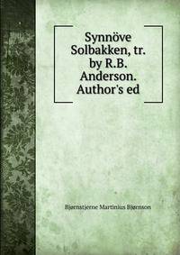 Synn?ve Solbakken, tr. by R.B. Anderson. Author's ed