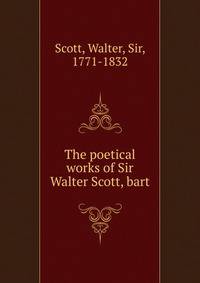 The poetical works of Sir Walter Scott, bart