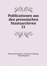 Publicationen aus den preussischen Staatsarchiven.. 21