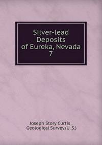 Silver-lead Deposits of Eureka, Nevada. 7