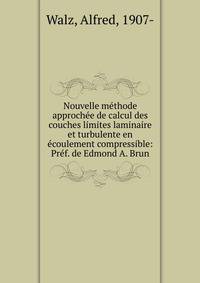 Nouvelle me?thode approche?e de calcul des couches limites laminaire et turbulente en e?coulement compressible: Pre?f. de Edmond A. Brun