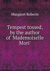 Tempest tossed, by the author of 'Mademoiselle Mori'.