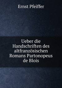 Ueber die Handschriften des altfranzosischen Romans Partonopeus de Blois