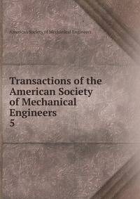 Transactions of the American Society of Mechanical Engineers. 5