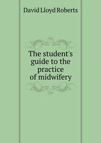 The student's guide to the practice of midwifery