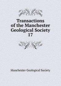 Transactions of the Manchester Geological Society. 17