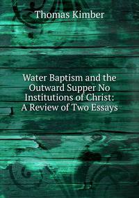 Water Baptism and the Outward Supper No Institutions of Christ: A Review of Two Essays