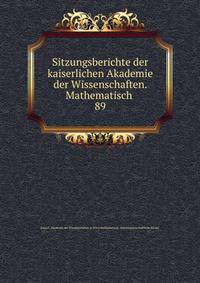 Sitzungsberichte der kaiserlichen Akademie der Wissenschaften. Mathematisch .. 89