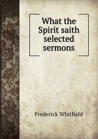 What the Spirit saith selected sermons.