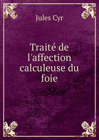 Trait? de l'affection calculeuse du foie