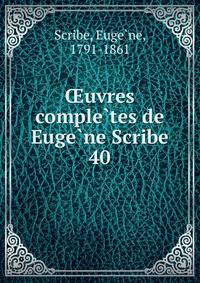 Oeuvres comple?tes de Euge?ne Scribe