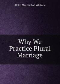Why We Practice Plural Marriage
