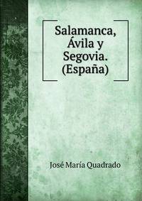 Salamanca, Avila y Segovia. (Espana).