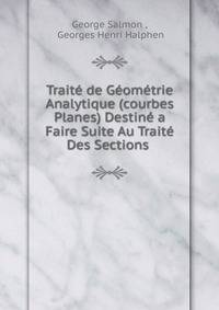 Trait? de G?om?trie Analytique (courbes Planes) Destin? a Faire Suite Au Trait? Des Sections .