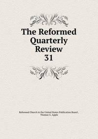 The Reformed Quarterly Review. 31