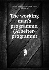The working man's programme. (Arbeiter-programm)