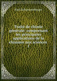 Trait? de chimie g?n?rale: comprenant les principales applications de la chimmie aux sciences .