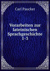 Vorarbeiten zur lateinischen Sprachgeschichte.. 1-3