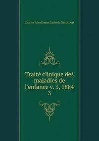 Trait? clinique des maladies de l'enfance v. 3, 1884