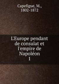 L'Europe pendant de consulat et l'empire de Napol?on