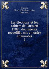 Les lections et les cahiers de Paris en 1789 : documents recueillis, mis en ordre et annots. 2
