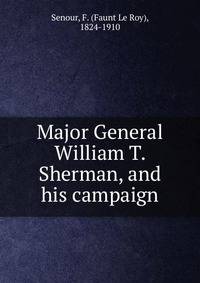 Major General William T. Sherman, and his campaign