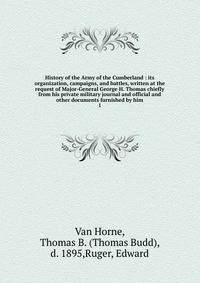 History of the Army of the Cumberland : its organization, campaigns, and battles, written at the request of Major-General George H. Thomas chiefly from his private military journal and official and other documents furnished by him. 1