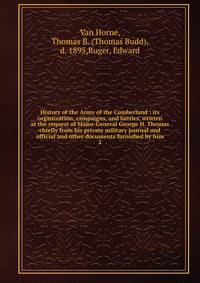 History of the Army of the Cumberland : its organization, campaigns, and battles, written at the request of Major-General George H. Thomas chiefly from his private military journal and official and other documents furnished by him. 2
