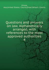 Questions and answers on law. Alphabetically arranged, with references to the most approved authorities. 4