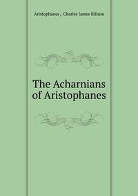 The Acharnians of Aristophanes