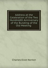 Address at the Celebration of the Two Hundredth Anniversary of the Building of the Old Meeting .
