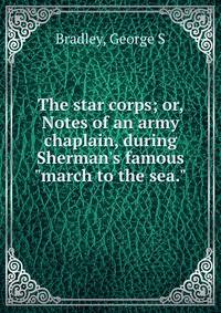 The star corps; or, Notes of an army chaplain, during Sherman's famous "march to the sea."