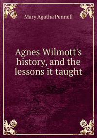 Agnes Wilmott's history, and the lessons it taught