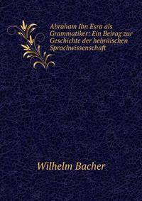 Abraham Ibn Esra als Grammatiker: Ein Beirag zur Geschichte der hebr?ischen Sprachwissenschaft