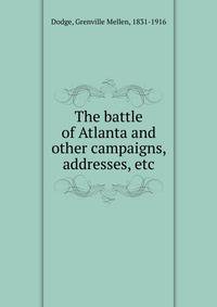 The battle of Atlanta and other campaigns, addresses, etc.