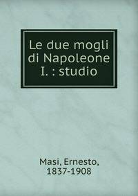 Le due mogli di Napoleone I. : studio